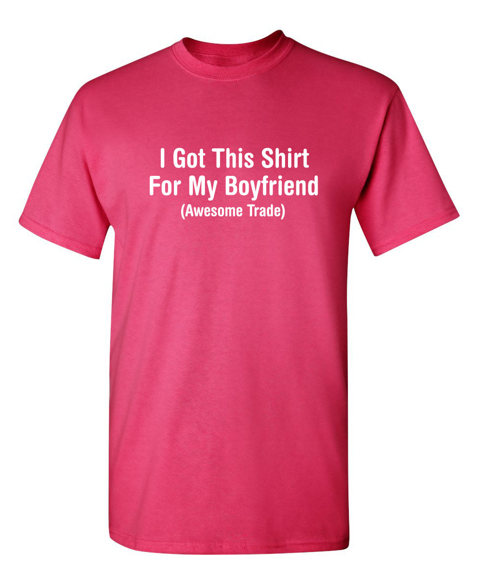 I Got This Shirt For My Boyfriend Awesome Trade - Funny T Shirts & Graphic Tees
