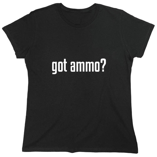 Funny T-Shirts design "Got Ammo? T-Shirt - Womens"