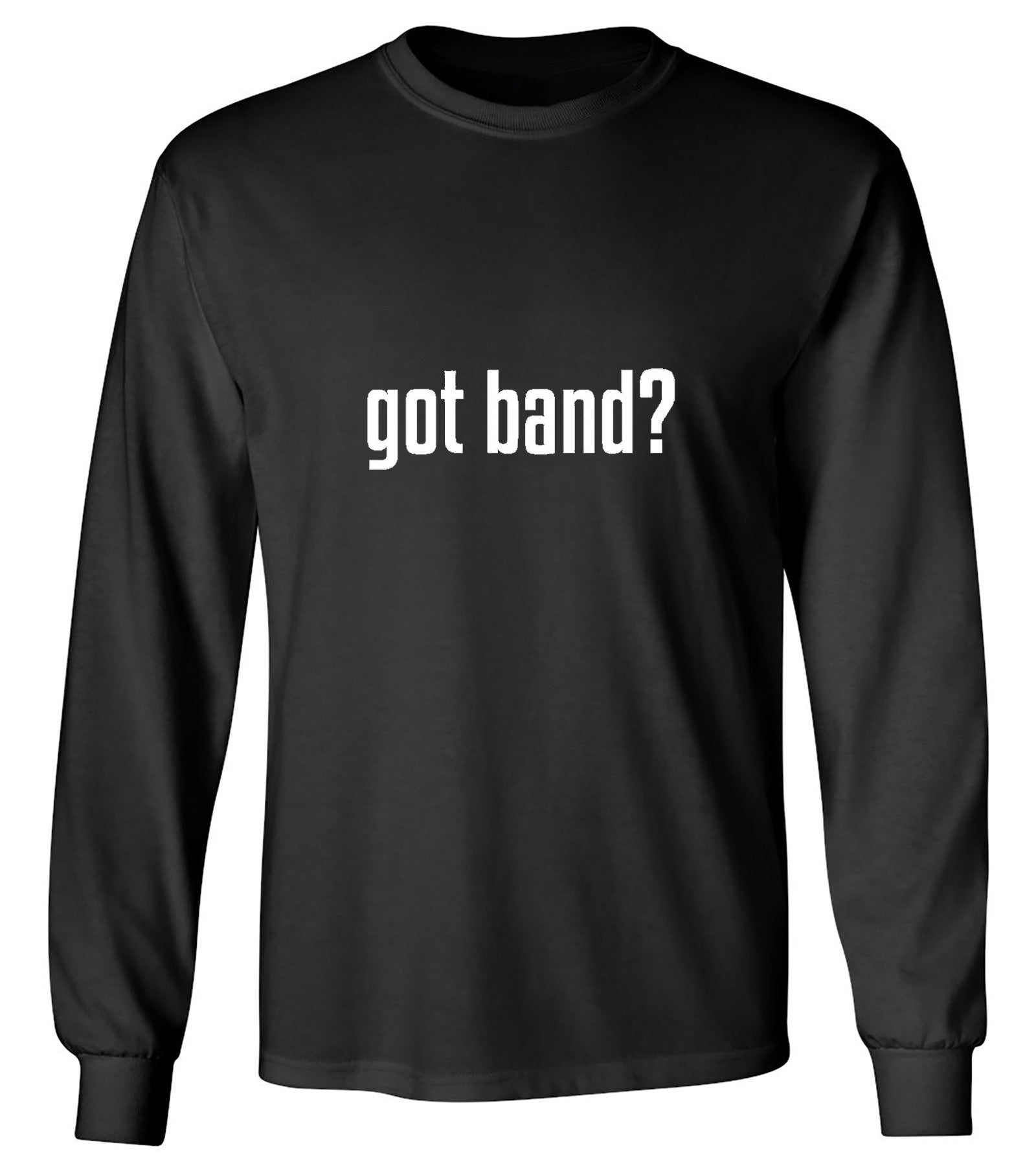 Funny T-Shirts design "Got Band? T-Shirt - Long Sleeve"