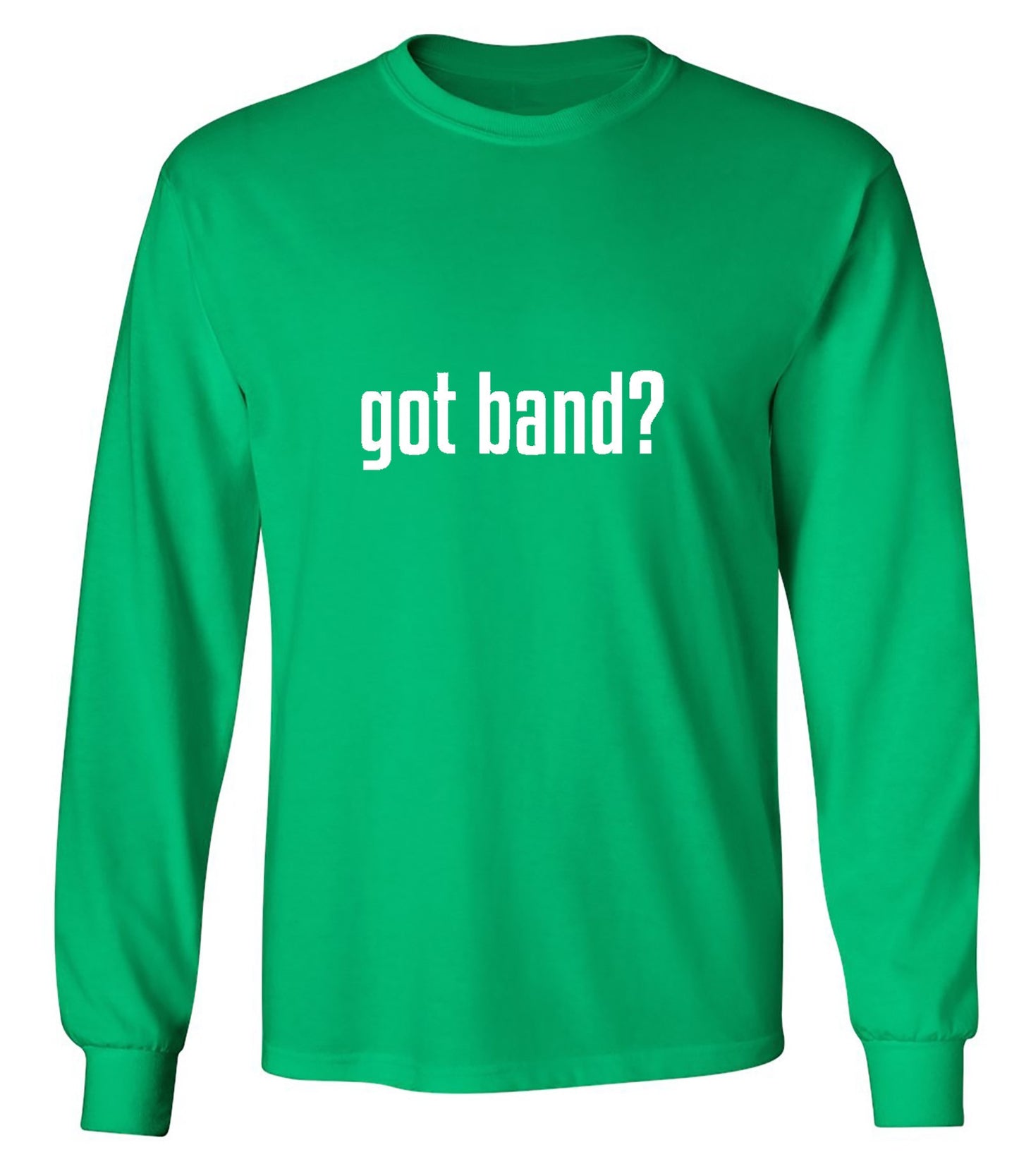 Funny T-Shirts design "Got Band? T-Shirt - Long Sleeve"