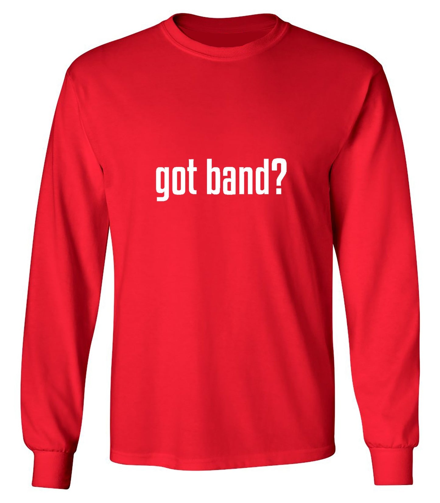 Funny T-Shirts design "Got Band? T-Shirt - Long Sleeve"