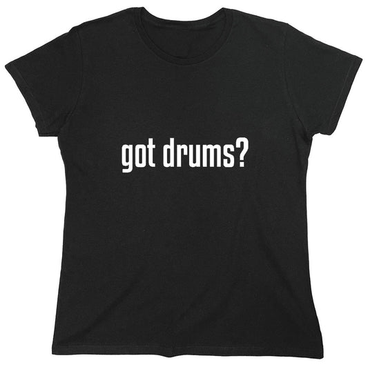 Funny T-Shirts design "Got Drums? T-Shirt - Womens"