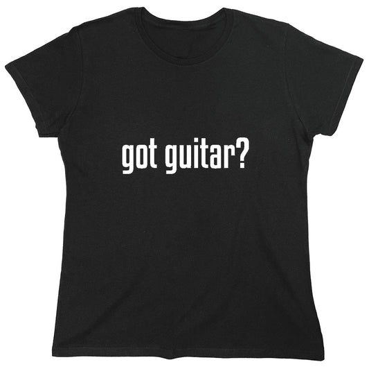 Funny T-Shirts design "Got Guitar? T-Shirt - Womens"
