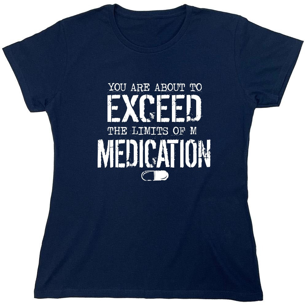 Funny T-Shirts design "You are about to Exceed the limit of my Medication - Womens"