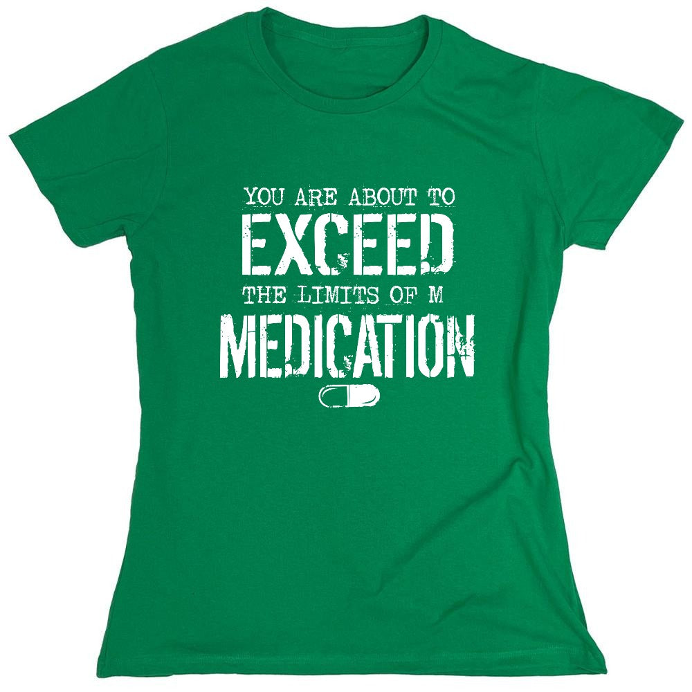 Funny T-Shirts design "You are about to Exceed the limit of my Medication - Womens"