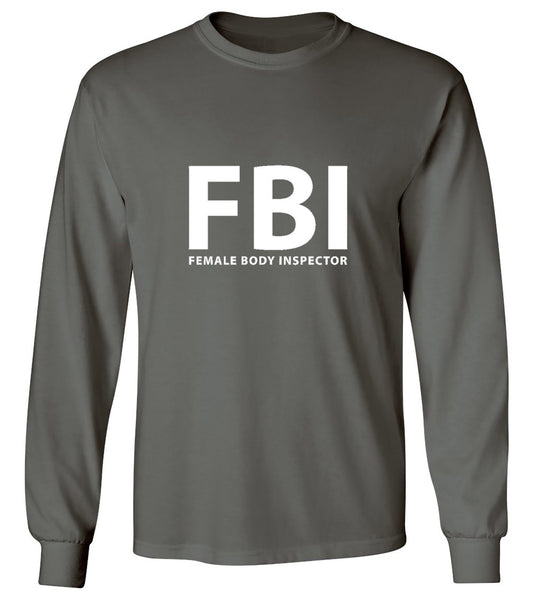 Funny T-Shirts design "FBI Female Body Inspector - Long Sleeve"