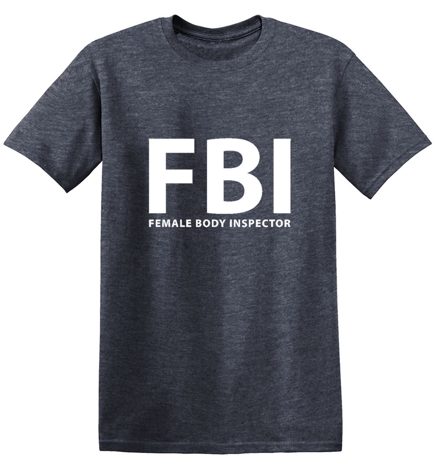 Funny T-Shirts design "FBI Female Body Inspector - Ring Spun Tee"