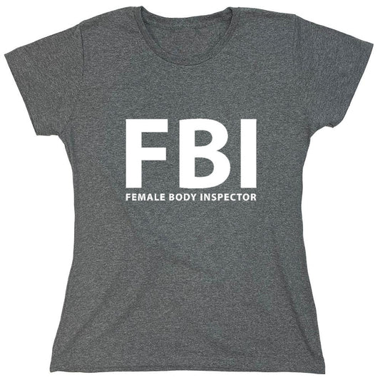 Funny T-Shirts design "FBI Female Body Inspector - Womens"