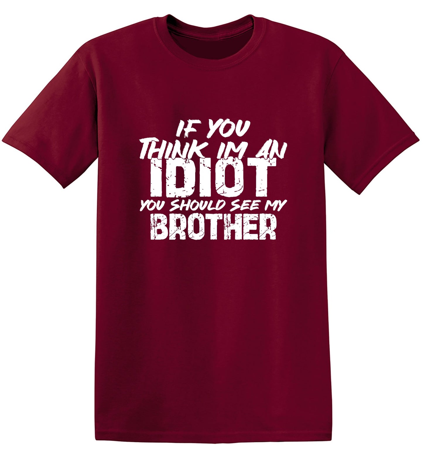Funny T-Shirts design "If you think I am an Idiot, You should see my Brother"
