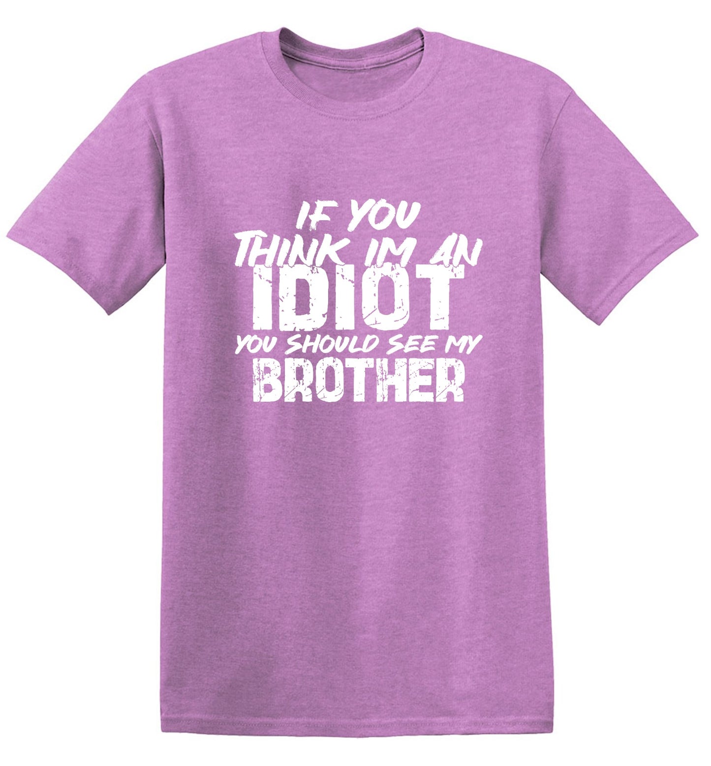 Funny T-Shirts design "If you think I am an Idiot, You should see my Brother"