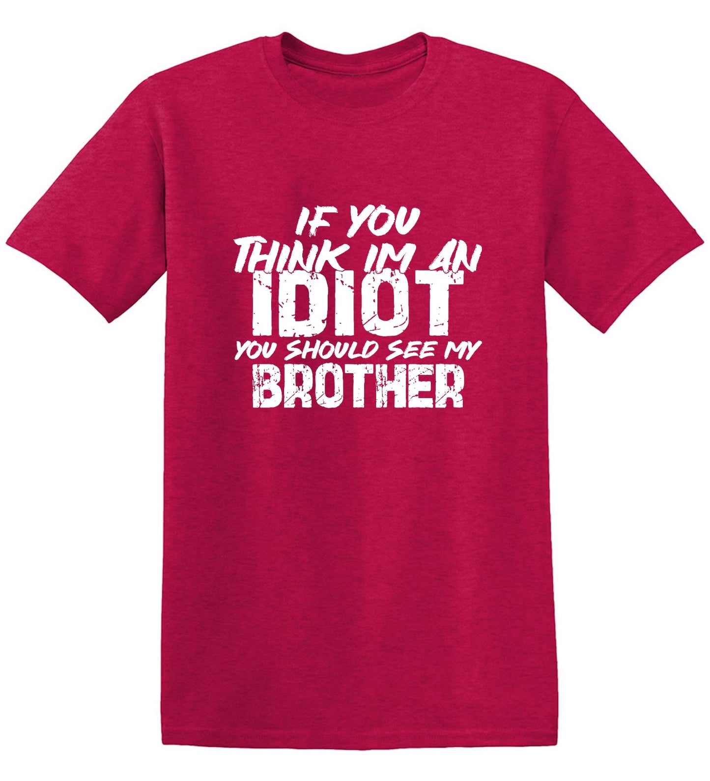 Funny T-Shirts design "If you think I am an Idiot, You should see my Brother"