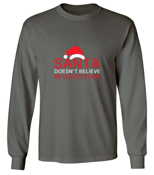 Funny T-Shirts design "Santa Doesn't Believe In You Either T-Shirt - Long Sleeve"