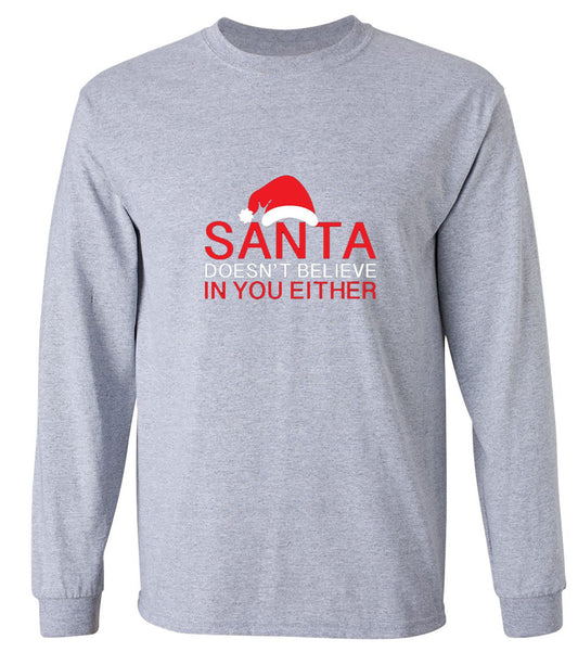 Funny T-Shirts design "Santa Doesn't Believe In You Either T-Shirt - Long Sleeve"