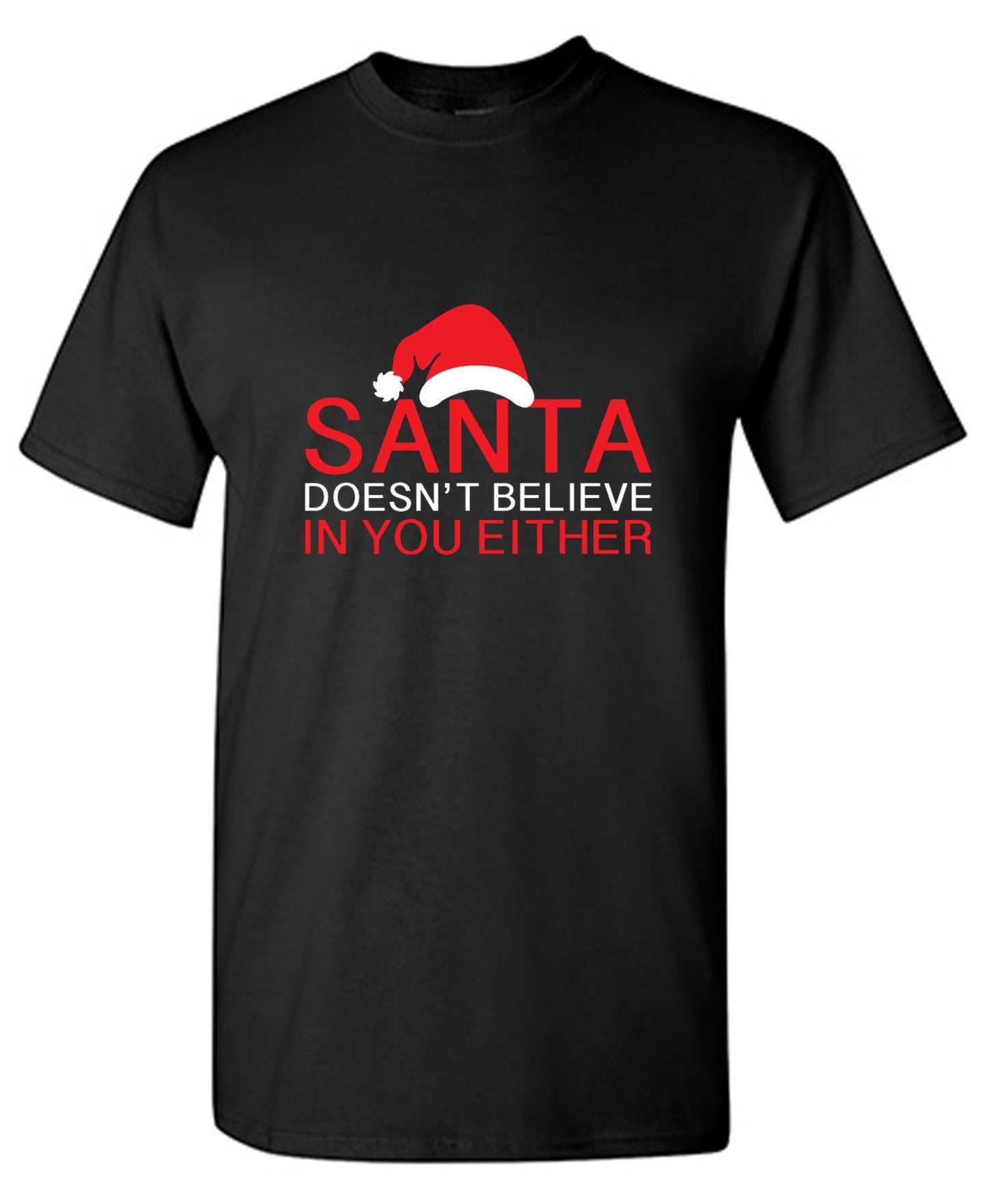 Funny T-Shirts design "Santa Doesn't Believe In You Either T-Shirt"