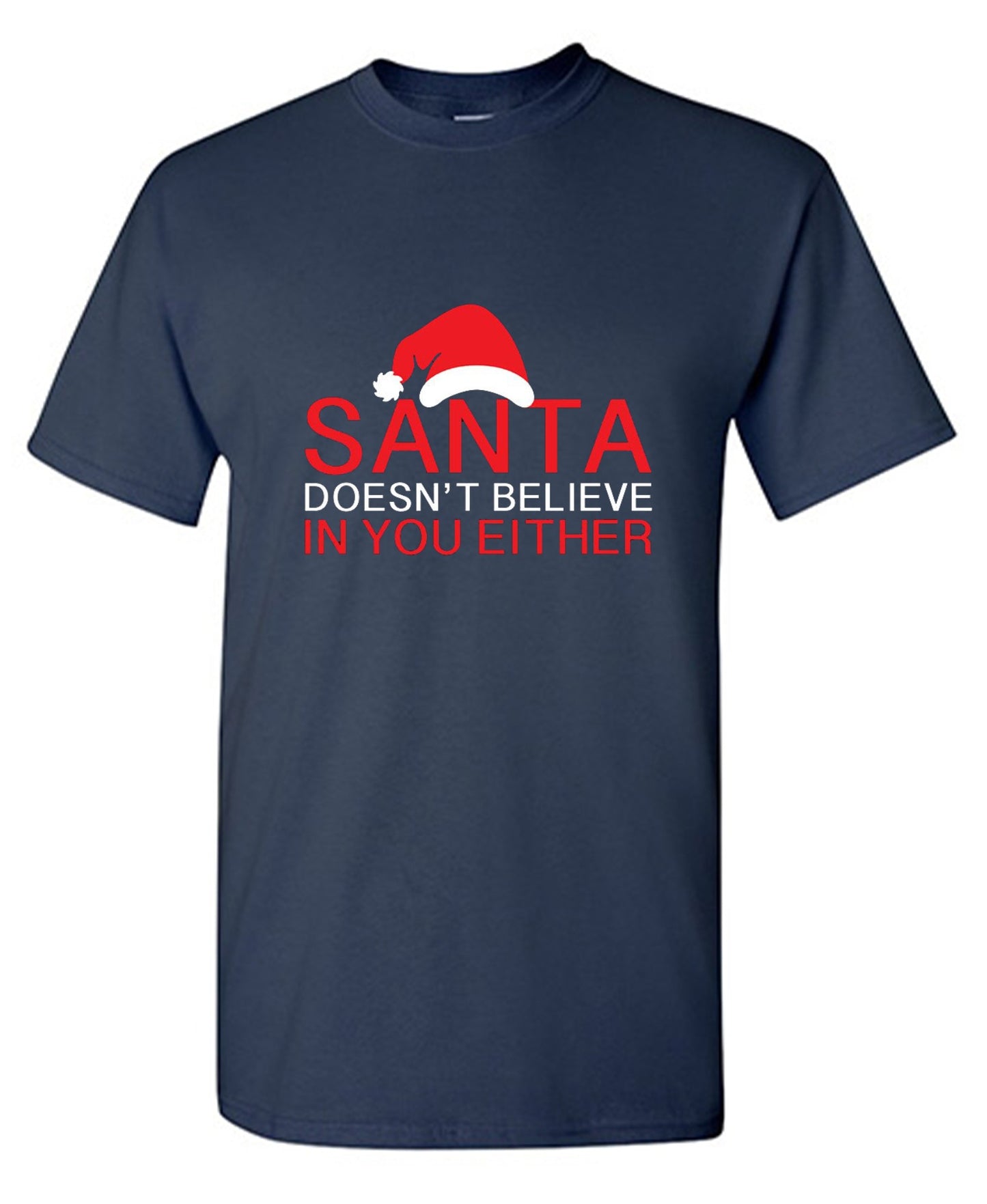 Funny T-Shirts design "Santa Doesn't Believe In You Either T-Shirt"