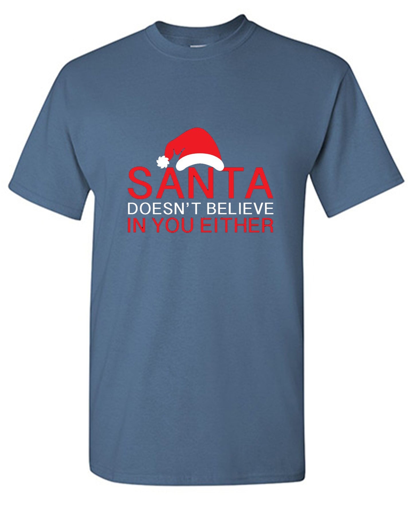 Funny T-Shirts design "Santa Doesn't Believe In You Either T-Shirt"