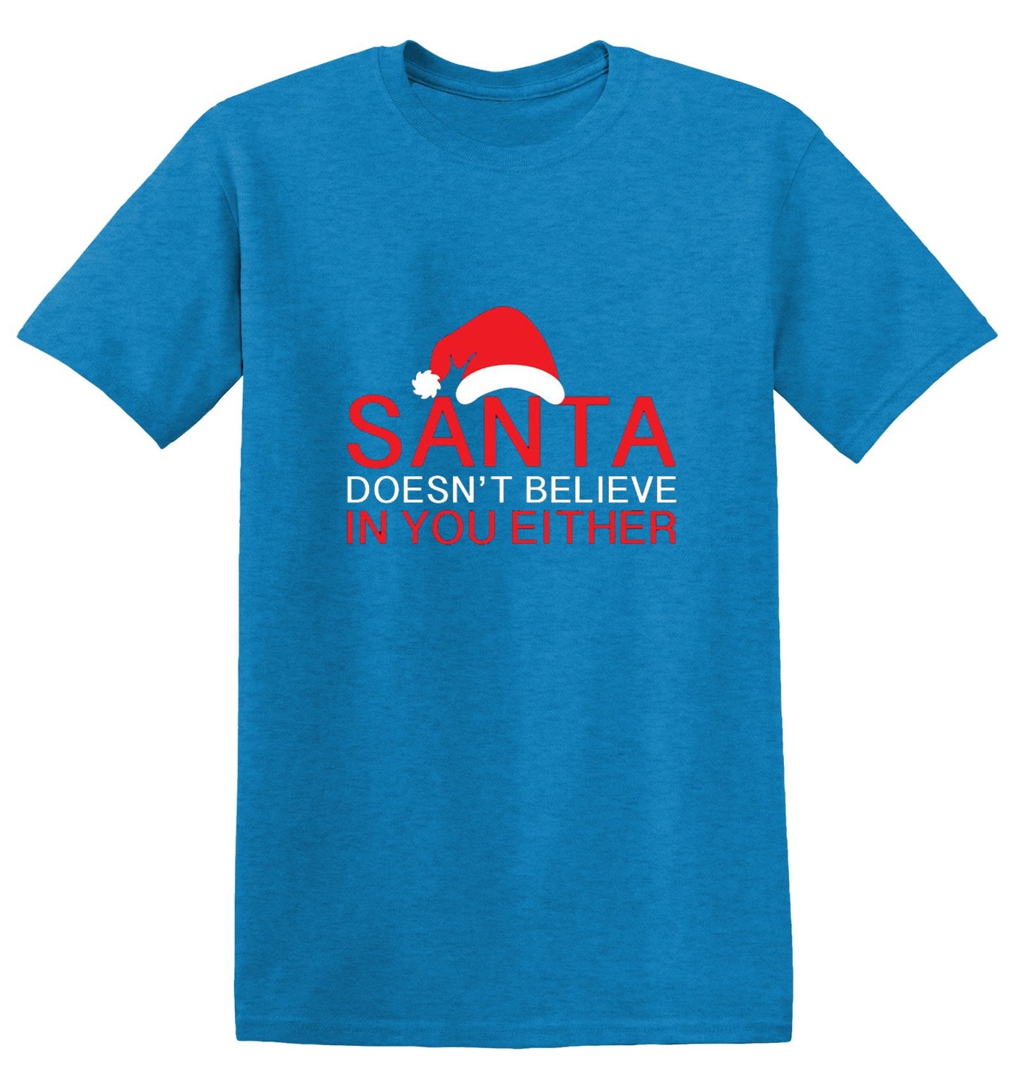 Funny T-Shirts design "Santa Doesn't Believe In You Either T-Shirt"