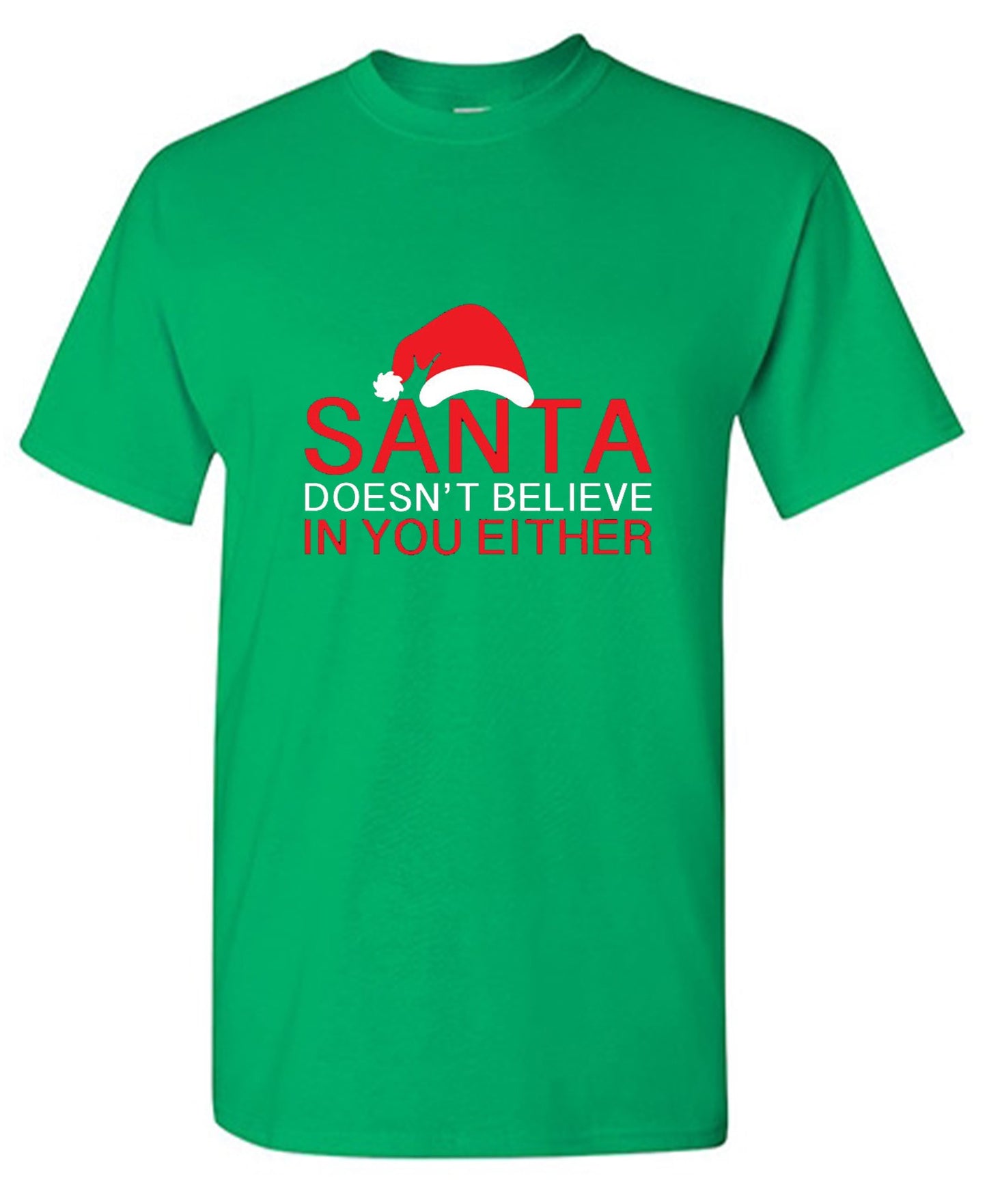 Funny T-Shirts design "Santa Doesn't Believe In You Either T-Shirt"