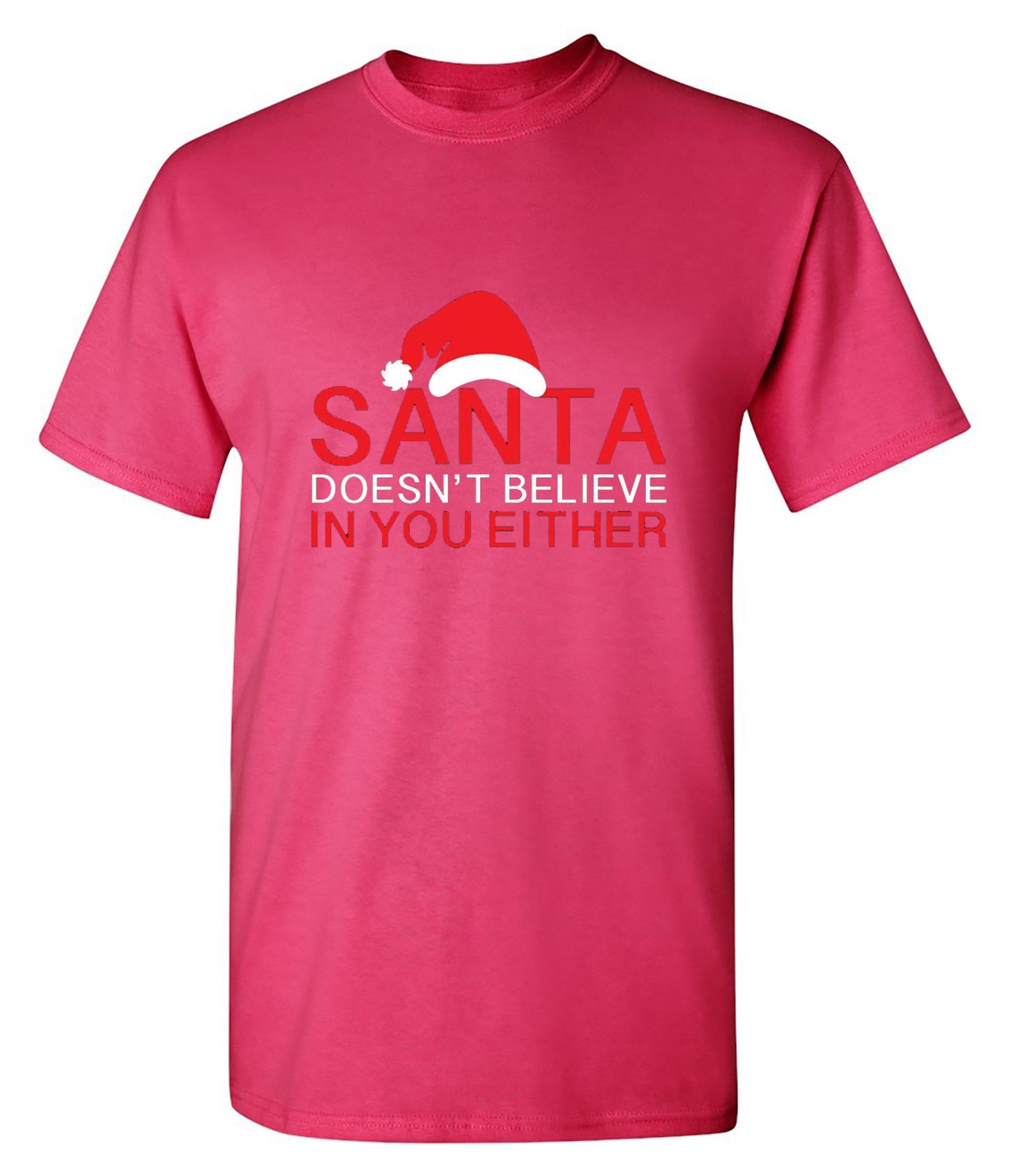 Funny T-Shirts design "Santa Doesn't Believe In You Either T-Shirt"