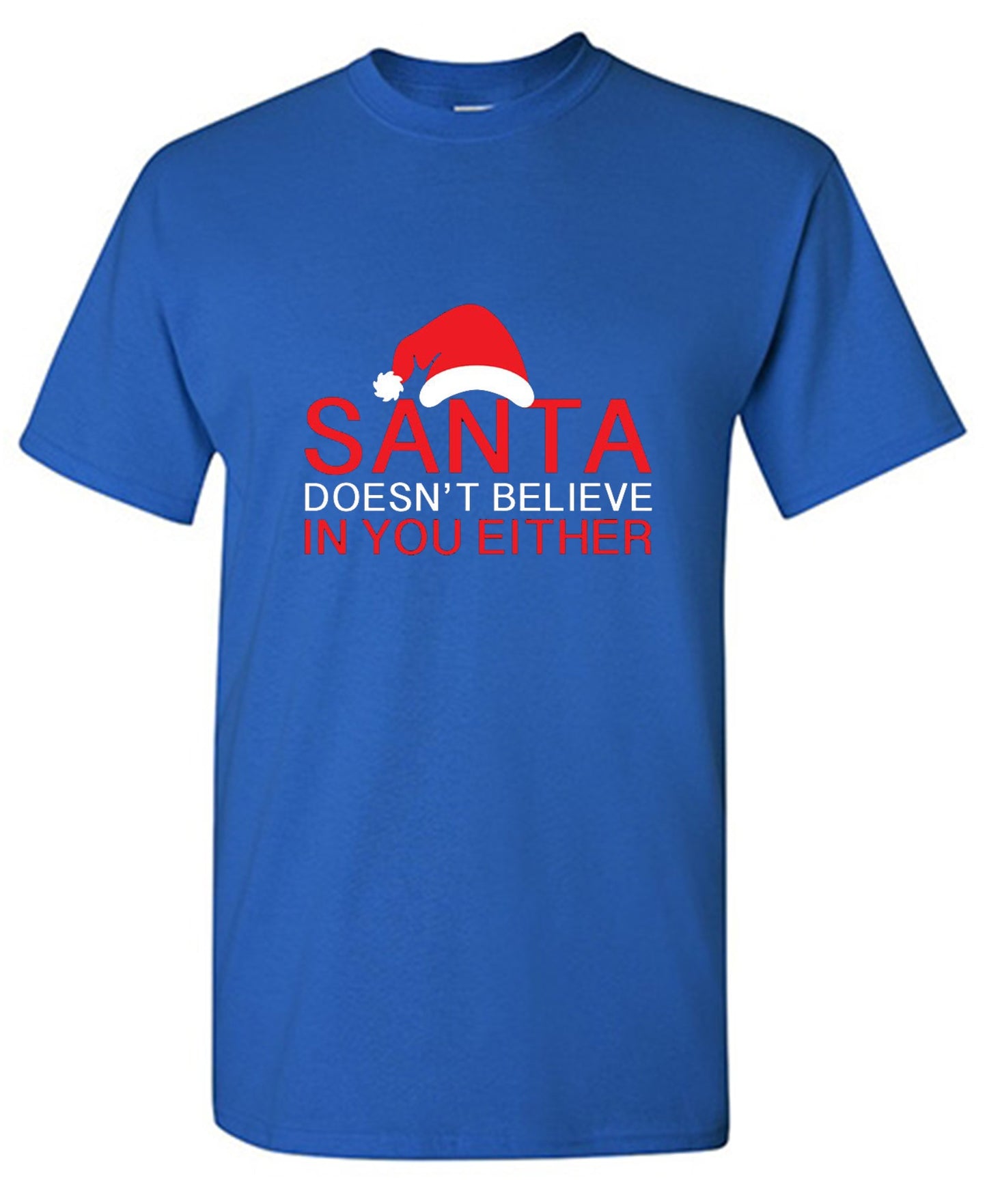 Funny T-Shirts design "Santa Doesn't Believe In You Either T-Shirt"