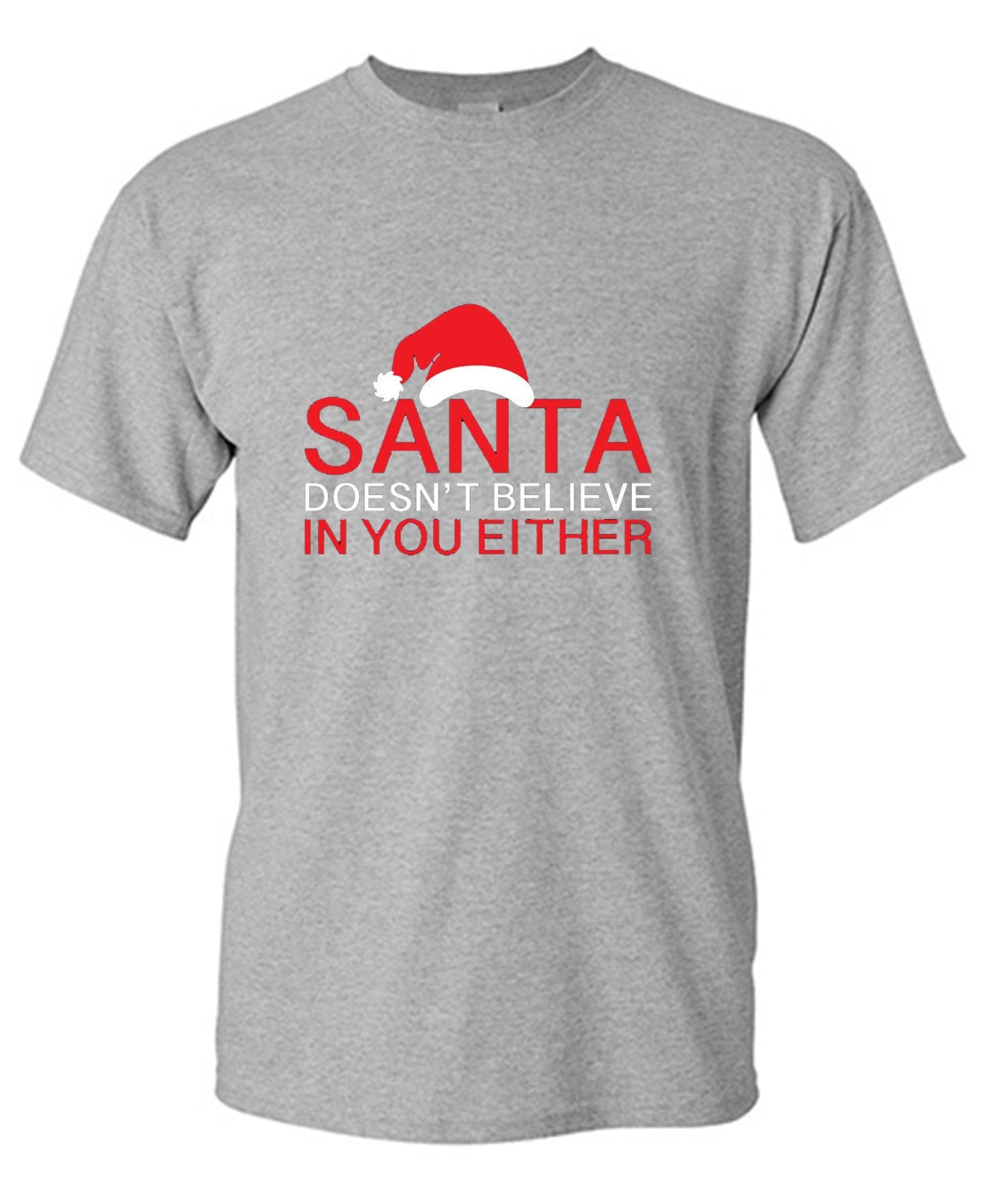 Funny T-Shirts design "Santa Doesn't Believe In You Either T-Shirt"