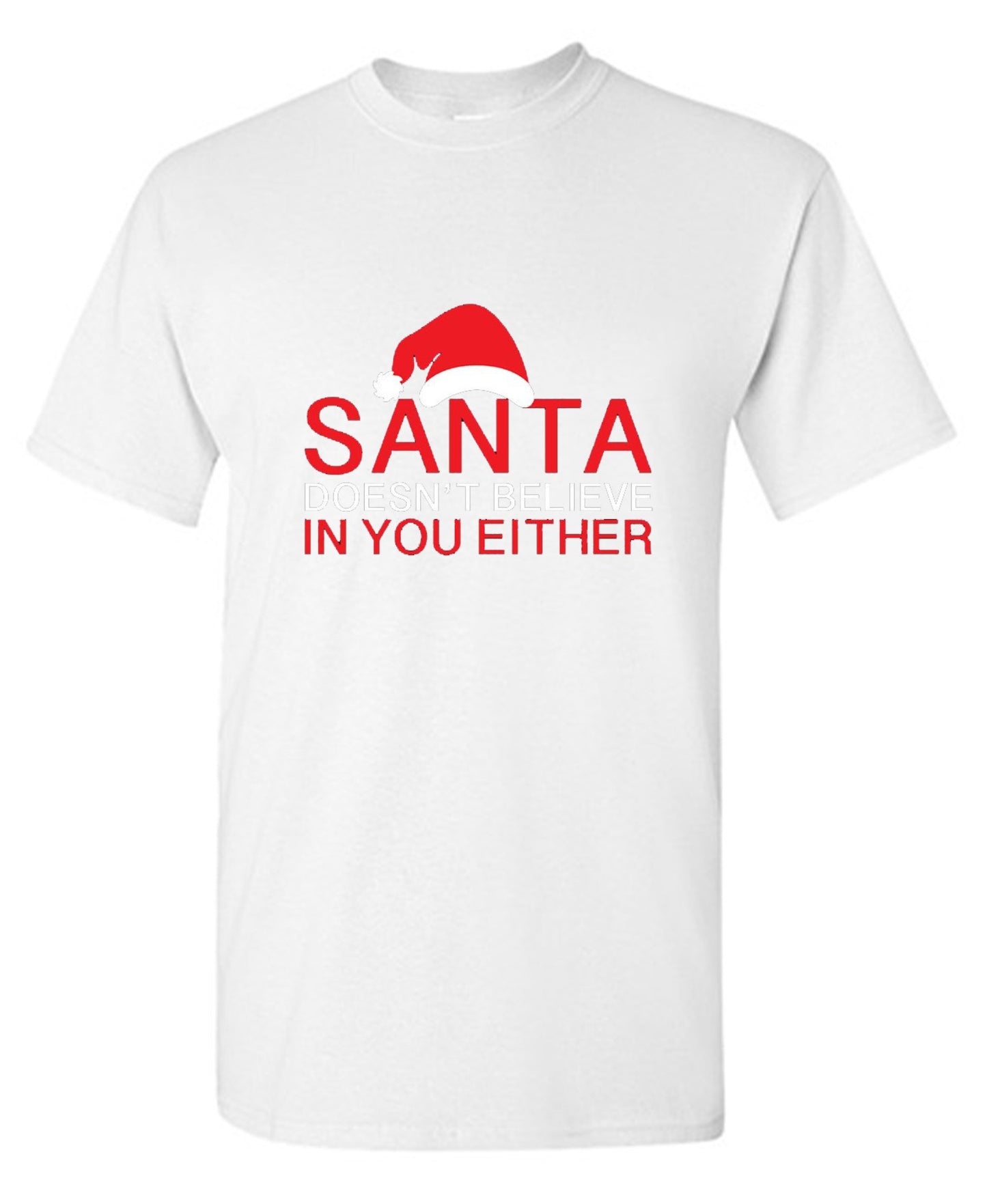 Funny T-Shirts design "Santa Doesn't Believe In You Either T-Shirt"
