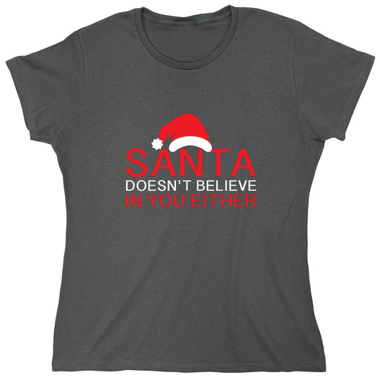 Funny T-Shirts design "Santa Doesn't Believe In You Either T-Shirt - Womens"