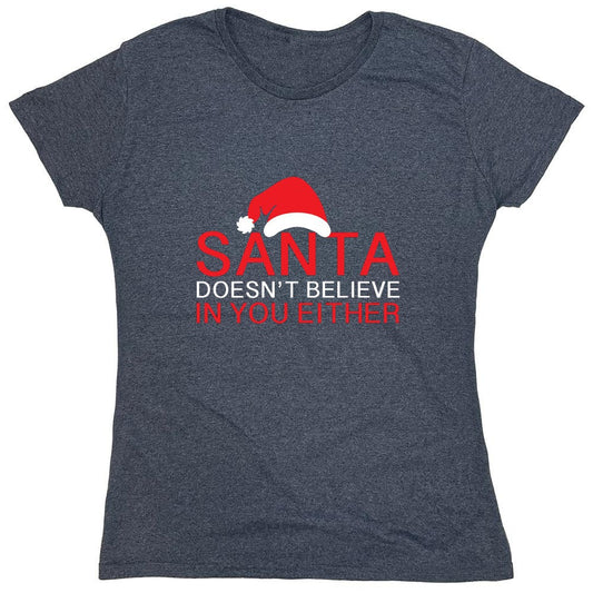 Funny T-Shirts design "Santa Doesn't Believe In You Either T-Shirt - Womens"