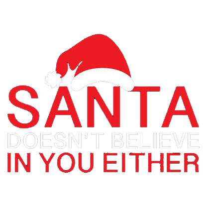 Funny T-Shirts design "Santa Doesn't Believe In You Either T-Shirt"