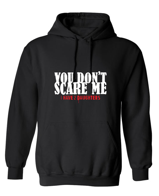 Funny T-Shirts design "You Don't Scare me, I Have 2 Daughters - Cute Dad Shirt - Hoodie"