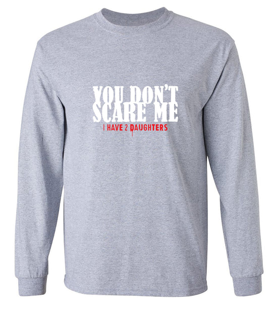 Funny T-Shirts design "You Don't Scare me, I Have 2 Daughters - Cute Dad Shirt - Long Sleeve"