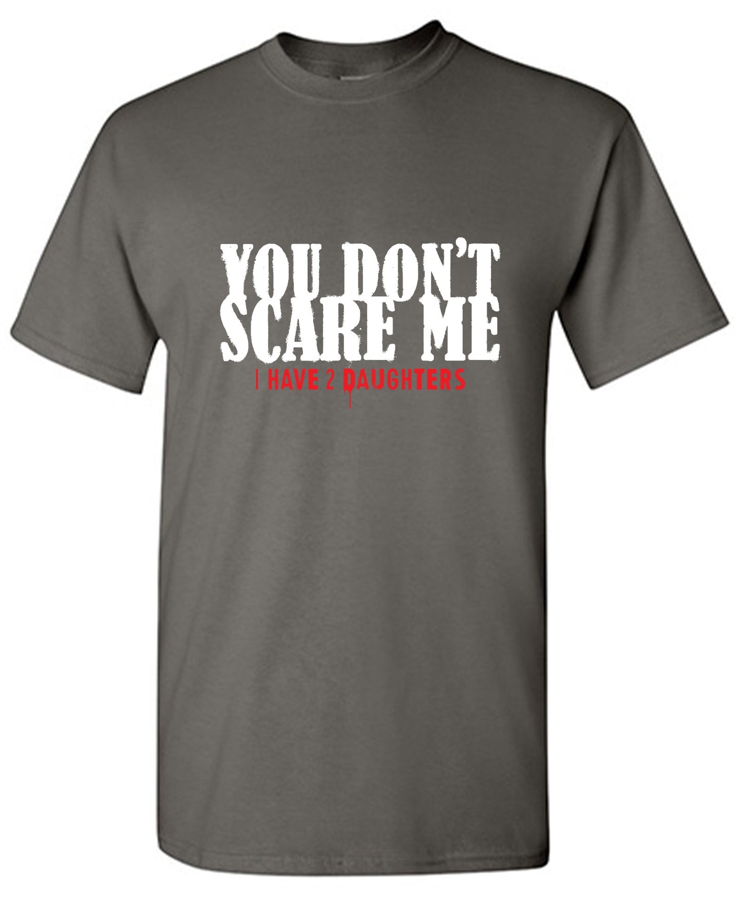 Funny T-Shirts design "You Don't Scare me, I Have 2 Daughters - Cute Dad Shirt - Ring Spun Tee"