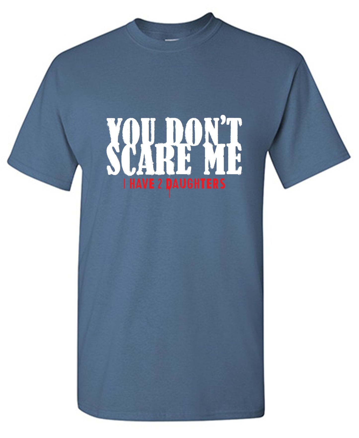 Funny T-Shirts design "You Don't Scare me, I Have 2 Daughters - Cute Dad Shirt - Ring Spun Tee"