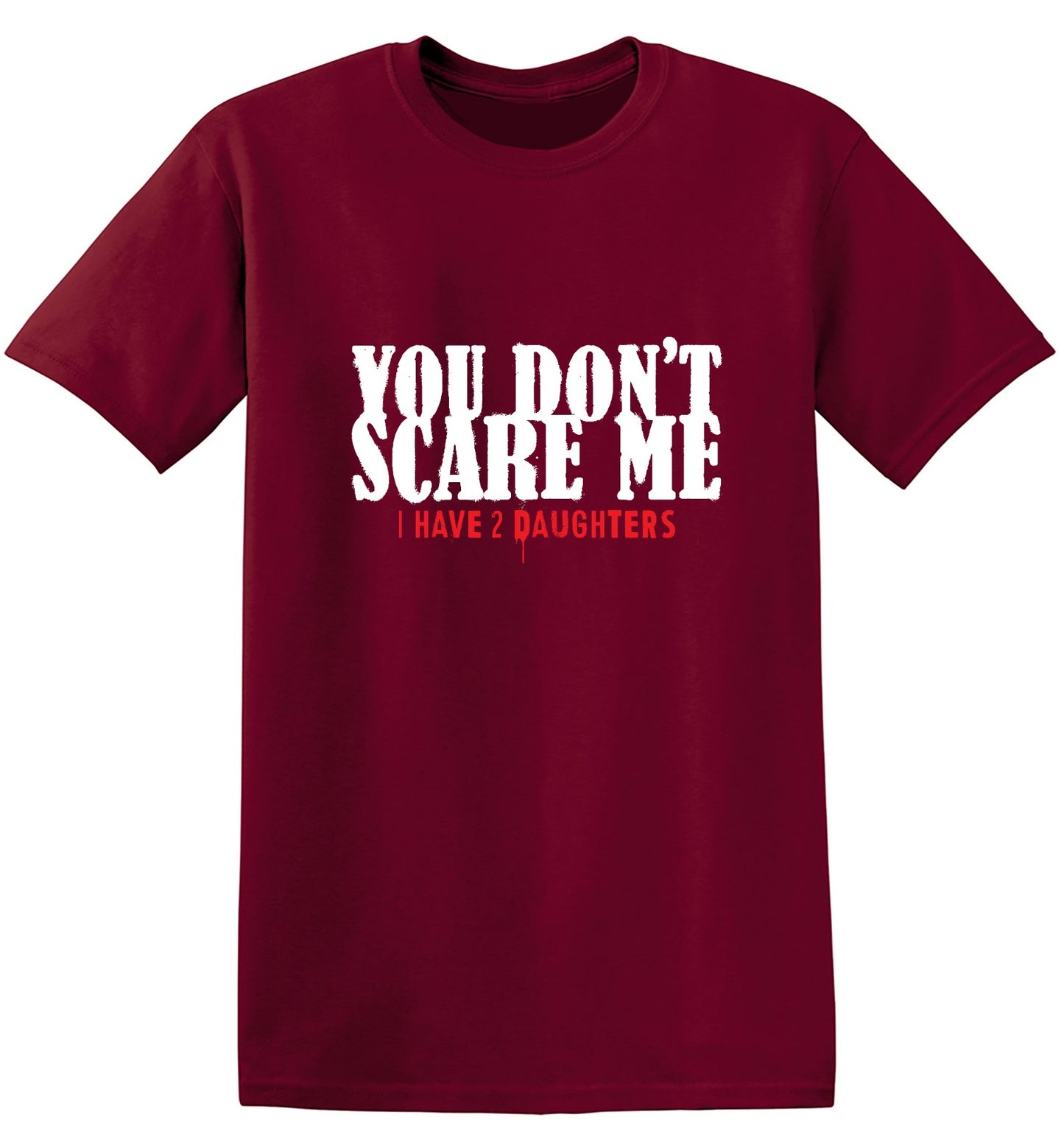 Funny T-Shirts design "You Don't Scare me, I Have 2 Daughters - Cute Dad Shirt - Ring Spun Tee"