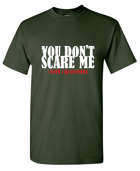 Funny T-Shirts design "You Don't Scare me, I Have 2 Daughters"