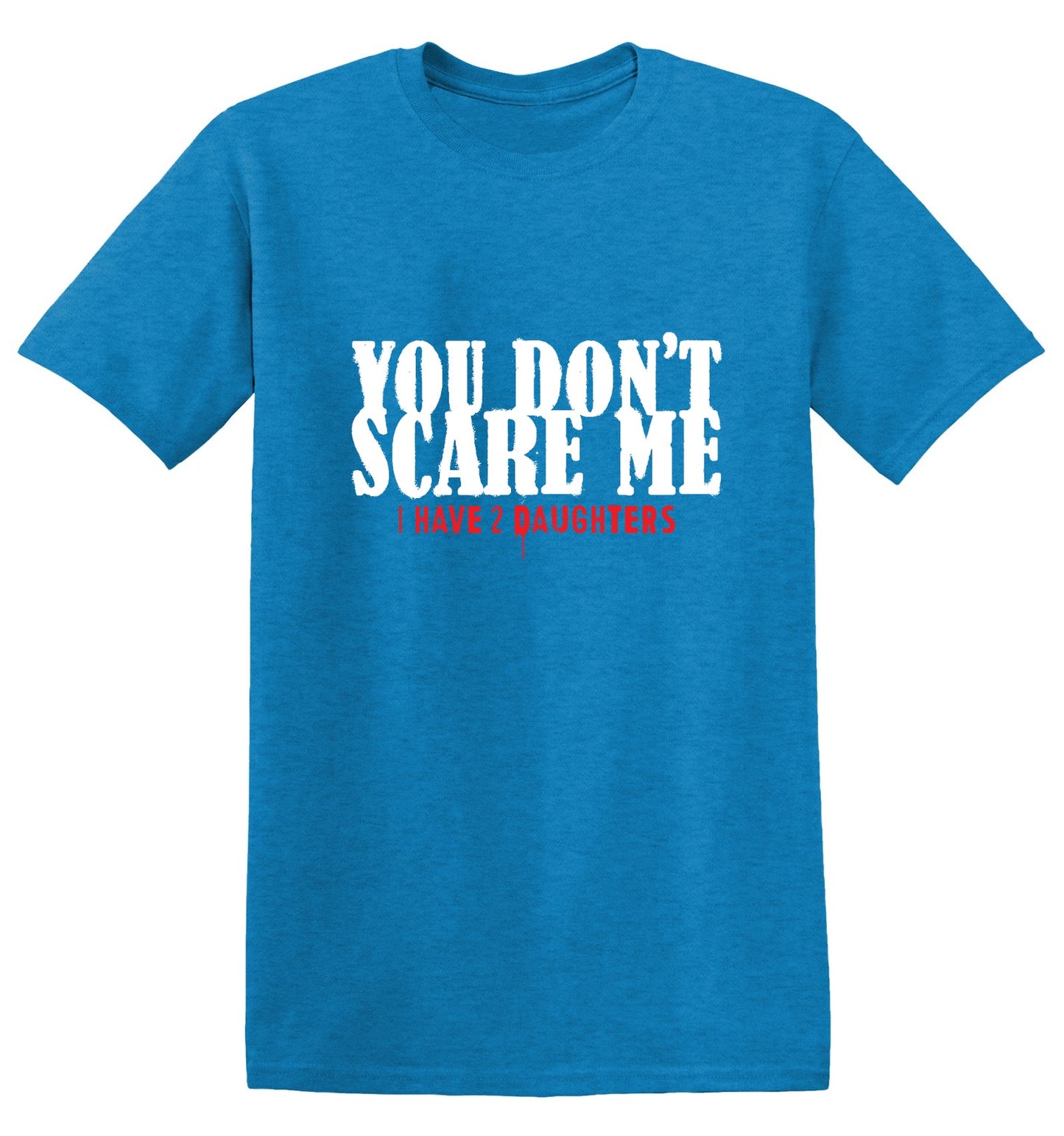 Funny T-Shirts design "You Don't Scare me, I Have 2 Daughters - Cute Dad Shirt - Ring Spun Tee"