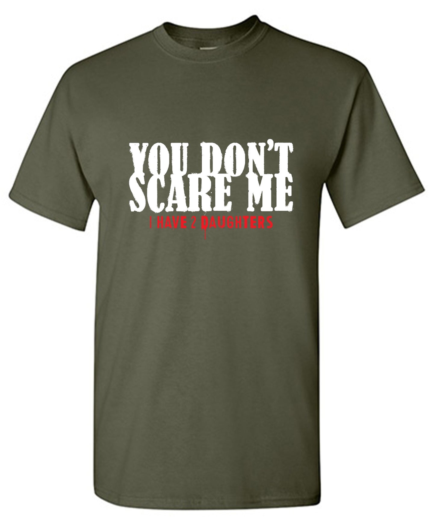 Funny T-Shirts design "You Don't Scare me, I Have 2 Daughters - Cute Dad Shirt - Ring Spun Tee"