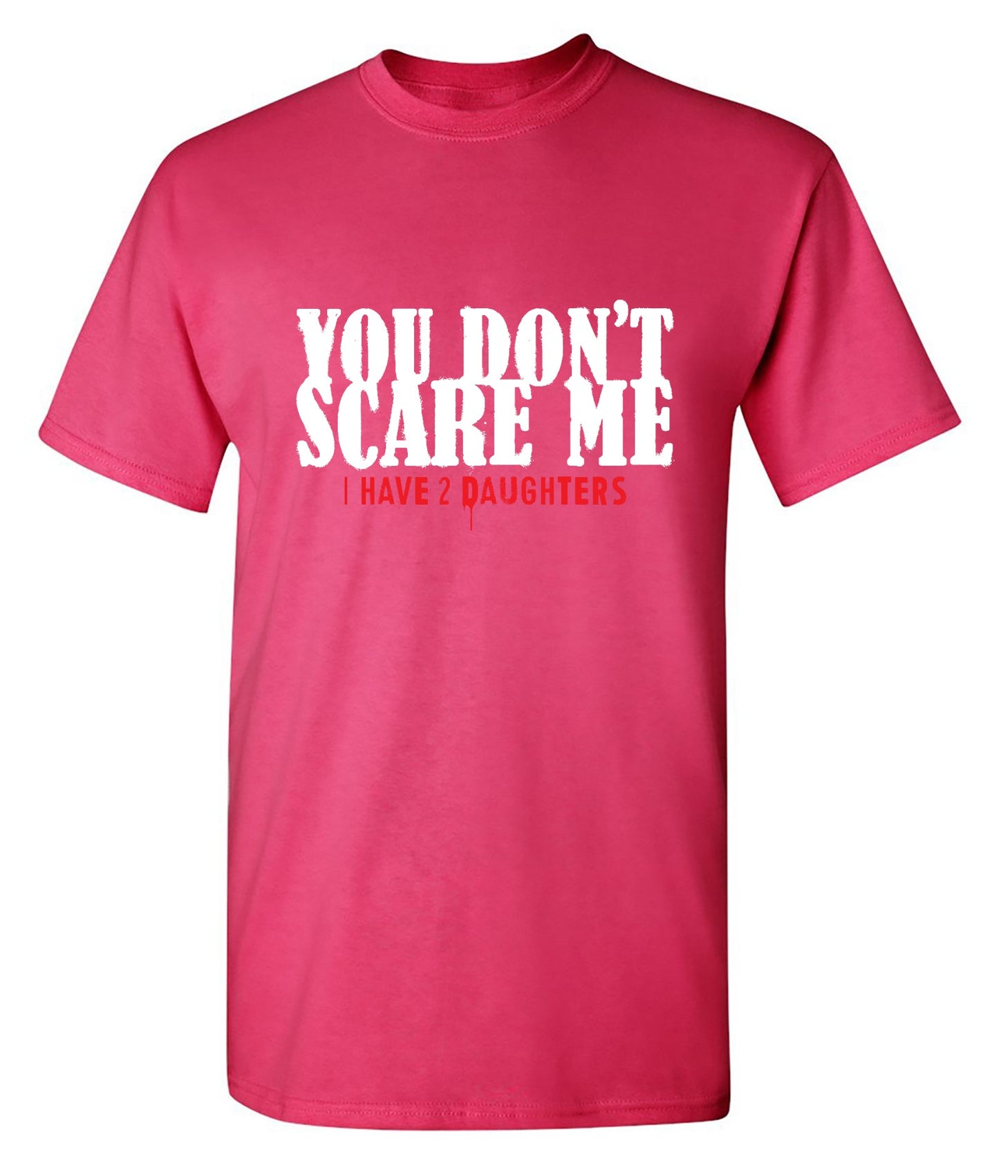 Funny T-Shirts design "You Don't Scare me, I Have 2 Daughters - Cute Dad Shirt - Ring Spun Tee"