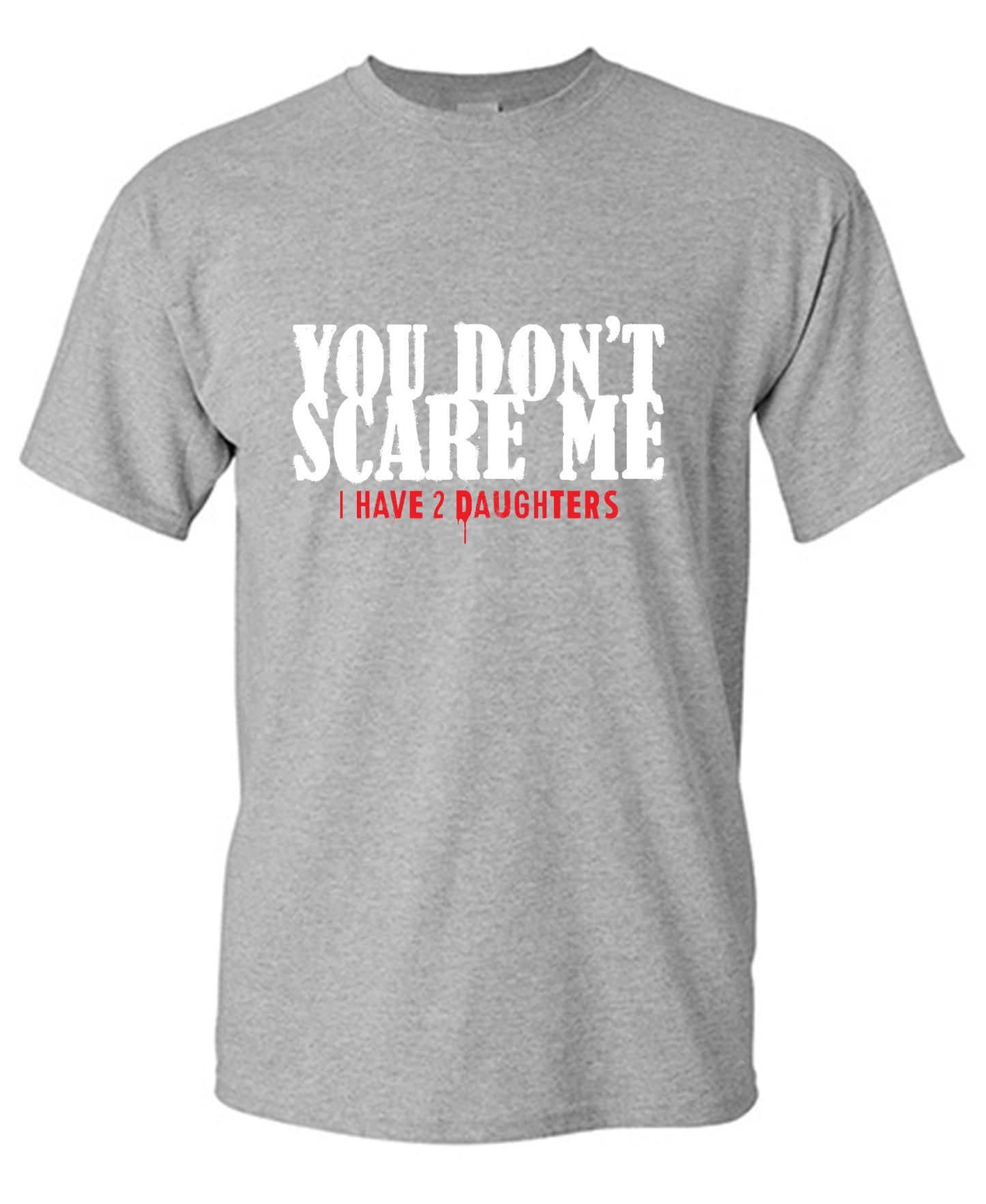 Funny T-Shirts design "You Don't Scare me, I Have 2 Daughters - Cute Dad Shirt - Ring Spun Tee"