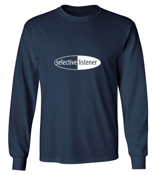 Funny T-Shirts design "Selective Listener - Long Sleeve"