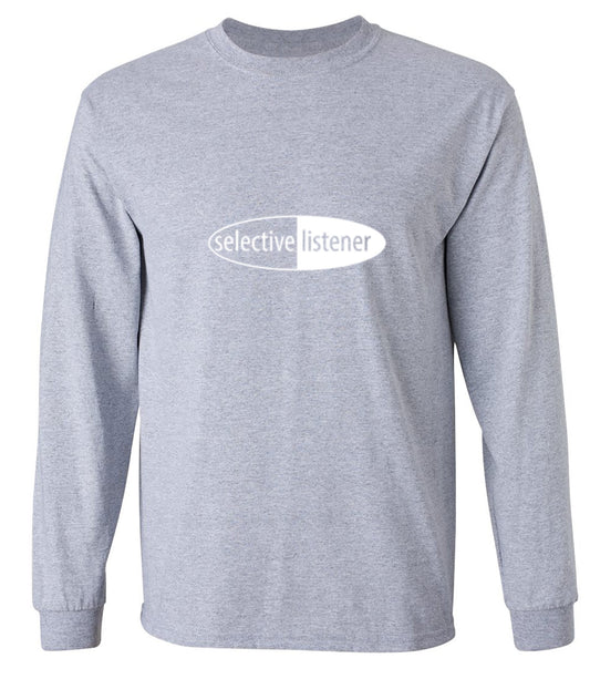 Funny T-Shirts design "Selective Listener - Long Sleeve"