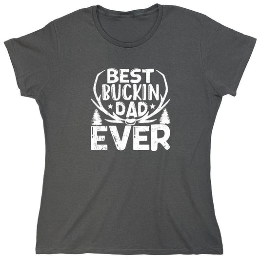 Funny T-Shirts design "Best Buckin Dad Ever T-Shirt - Womens"