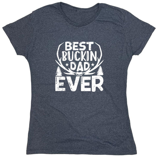 Funny T-Shirts design "Best Buckin Dad Ever T-Shirt - Womens"