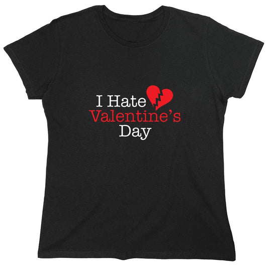 Funny T-Shirts design "I Hate Valentines Day - Womens"