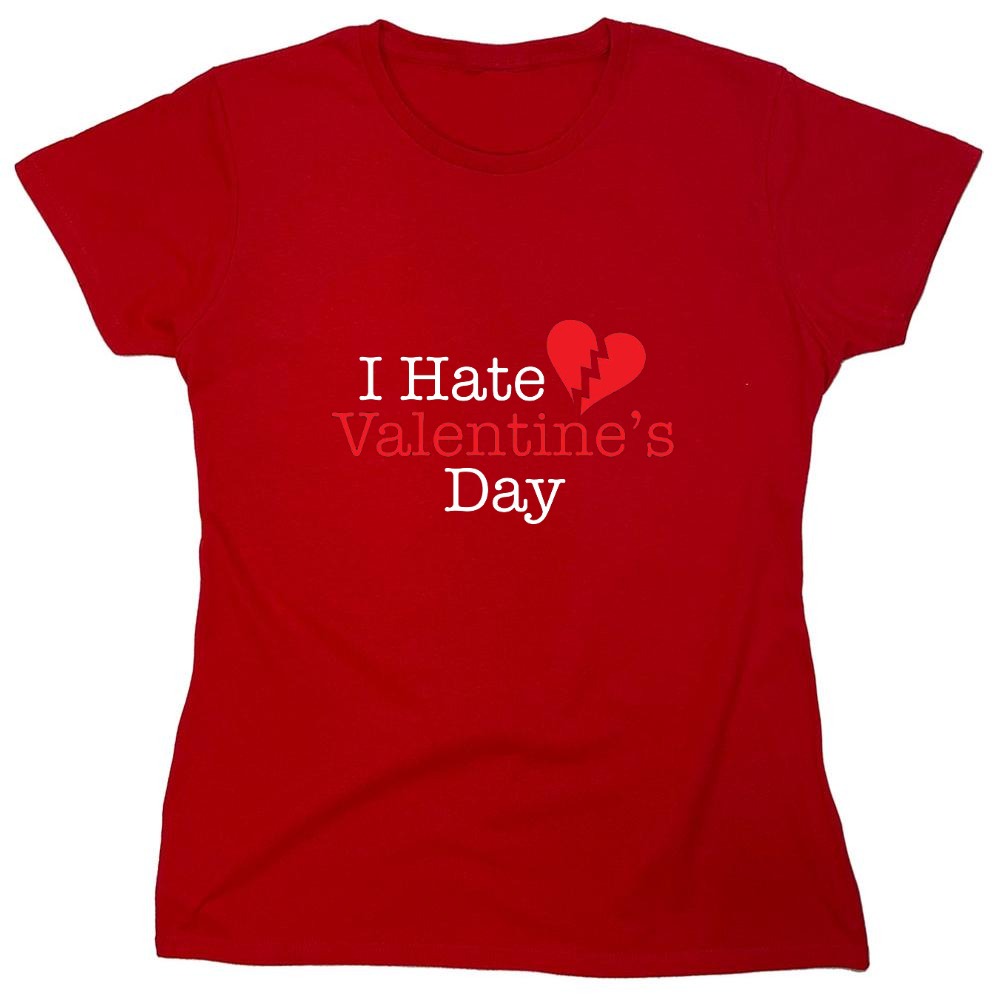 Funny T-Shirts design "I Hate Valentines Day - Womens"