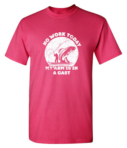 Funny T-Shirts design "No Work Today My Arm is in a Cast Fathers Day T Shirt"