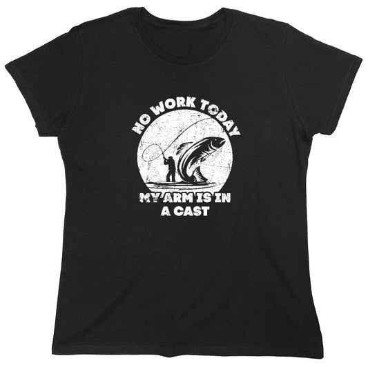 Funny T-Shirts design "No Work Today My Arm is in a Cast - Fathers Day Shirt - Womens"