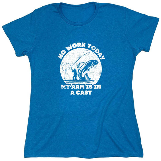 Funny T-Shirts design "No Work Today My Arm is in a Cast - Fathers Day Shirt - Womens"