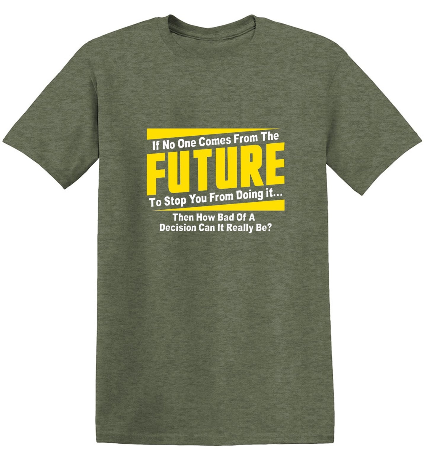Funny T-Shirts design "If No One Comes From The Future To Stop You From Doing It...Then How Bad of a"