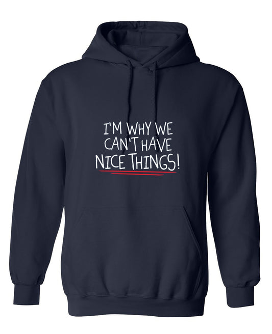 Funny T-Shirts design "I'm Why We Can't Have Nice Things - Hoodie"